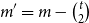 m prime equals m minus StartBinomialOrMatrix t Choose 2 EndBinomialOrMatrix