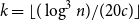 k equals left floor left parenthesis log cubed n right parenthesis divided by left parenthesis 20 c right parenthesis right floor