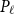 upper P Subscript script l