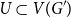 upper U subset of upper V left parenthesis upper G Superscript prime Baseline right parenthesis