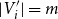 StartAbsoluteValue upper V prime Subscript i EndAbsoluteValue equals m