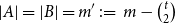 StartAbsoluteValue upper A EndAbsoluteValue equals StartAbsoluteValue upper B EndAbsoluteValue equals m Superscript prime Baseline colon equals m minus StartBinomialOrMatrix t Choose 2 EndBinomialOrMatrix