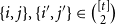 StartSet i comma j EndSet comma StartSet i prime comma j Superscript prime Baseline EndSet element of StartBinomialOrMatrix left bracket t right bracket Choose 2 EndBinomialOrMatrix