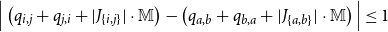StartAbsoluteValue left parenthesis q Subscript i comma j Baseline plus q Subscript j comma i Baseline plus StartAbsoluteValue upper J Subscript StartSet i comma j EndSet Baseline EndAbsoluteValue dot double struck upper M right parenthesis minus left parenthesis q Subscript a comma b Baseline plus q Subscript b comma a Baseline plus StartAbsoluteValue upper J Subscript StartSet a comma b EndSet Baseline EndAbsoluteValue dot double struck upper M right parenthesis EndAbsoluteValue less than or equals 1