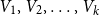 upper V 1 comma upper V 2 comma ellipsis comma upper V Subscript k Baseline