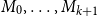 upper M 0 comma ellipsis comma upper M Subscript k plus 1 Baseline