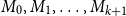upper M 0 comma upper M 1 comma ellipsis comma upper M Subscript k plus 1 Baseline