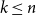 k less than or equals n