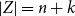 StartAbsoluteValue upper Z EndAbsoluteValue equals n plus k