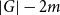 StartAbsoluteValue upper G EndAbsoluteValue minus 2 m