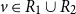 v element of upper R 1 union upper R 2