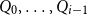 upper Q 0 comma ellipsis comma upper Q Subscript i minus 1 Baseline