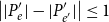 StartAbsoluteValue EndAbsoluteValue upper P prime Subscript e Baseline StartAbsoluteValue minus EndAbsoluteValue upper P prime Subscript e prime Baseline StartAbsoluteValue EndAbsoluteValue less than or equals 1