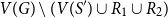 upper V left parenthesis upper G right parenthesis minus left parenthesis upper V left parenthesis upper S Superscript prime Baseline right parenthesis union upper R 1 union upper R 2 right parenthesis