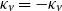 kappa Subscript v Baseline equals minus kappa Subscript v