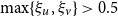 max left brace xi Subscript u Baseline comma xi Subscript v Baseline right brace greater than 0.5