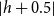 StartAbsoluteValue h plus 0.5 EndAbsoluteValue