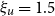 xi Subscript u Baseline equals 1.5