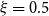 xi equals 0.5