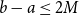 b minus a less than or equals 2 upper M