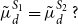 mu overtilde Subscript d Superscript upper S 1 Baseline equals mu overtilde Subscript d Superscript upper S 2 Baseline question mark