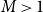 upper M greater than 1