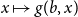 x right arrow from bar g left parenthesis b comma x right parenthesis
