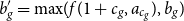 b prime Subscript g Baseline equals max left parenthesis f left parenthesis 1 plus c Subscript g Baseline comma a Subscript c Sub Subscript g Subscript Baseline right parenthesis comma b Subscript g Baseline right parenthesis