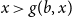 x greater than g left parenthesis b comma x right parenthesis