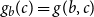 g Subscript b Baseline left parenthesis c right parenthesis equals g left parenthesis b comma c right parenthesis