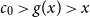 c 0 greater than g left parenthesis x right parenthesis greater than x