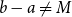 b minus a not equals upper M