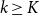 k greater than or equals upper K
