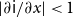 StartAbsoluteValue partial differential sans serif i divided by partial differential x EndAbsoluteValue less than 1