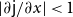 StartAbsoluteValue partial differential sans serif j divided by partial differential x EndAbsoluteValue less than 1