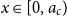 x element of left bracket 0 comma a Subscript c Baseline right parenthesis
