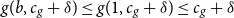g left parenthesis b comma c Subscript g Baseline plus delta right parenthesis less than or equals g left parenthesis 1 comma c Subscript g Baseline plus delta right parenthesis less than or equals c Subscript g Baseline plus delta