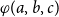 phi left parenthesis a comma b comma c right parenthesis