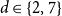 d element of StartSet 2 comma 7 EndSet
