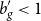 b prime Subscript g Baseline less than 1
