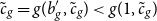 c overtilde Subscript g Baseline equals g left parenthesis b prime Subscript g Baseline comma c overtilde Subscript g Baseline right parenthesis less than g left parenthesis 1 comma c overtilde Subscript g Baseline right parenthesis