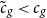 c overtilde Subscript g Baseline less than c Subscript g
