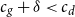 c Subscript g Baseline plus delta less than c Subscript d