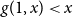g left parenthesis 1 comma x right parenthesis less than x