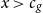 x greater than c Subscript g