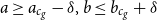 a greater than or equals a Subscript c Sub Subscript g Subscript Baseline minus delta comma b less than or equals b Subscript c Sub Subscript g Subscript Baseline plus delta
