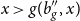 x greater than g left parenthesis b double prime Subscript g Baseline comma x right parenthesis