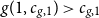 g left parenthesis 1 comma c Subscript g comma 1 Baseline right parenthesis greater than c Subscript g comma 1