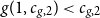 g left parenthesis 1 comma c Subscript g comma 2 Baseline right parenthesis less than c Subscript g comma 2