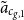 a overtilde Subscript c Sub Subscript g comma 1